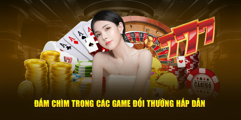 Đắm chìm trong các game đổi thưởng hấp dẫn