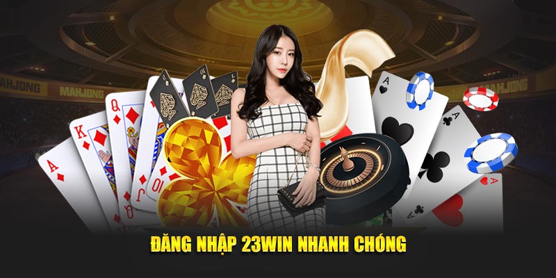 Đăng nhập 23Win nhanh chóng