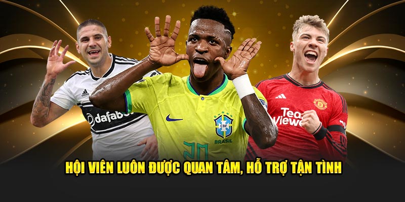 Hội viên luôn được quan tâm, hỗ trợ tận tình