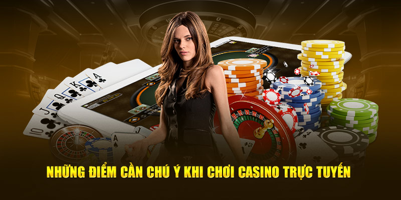 Những điểm cần chú ý khi chơi casino trực tuyến