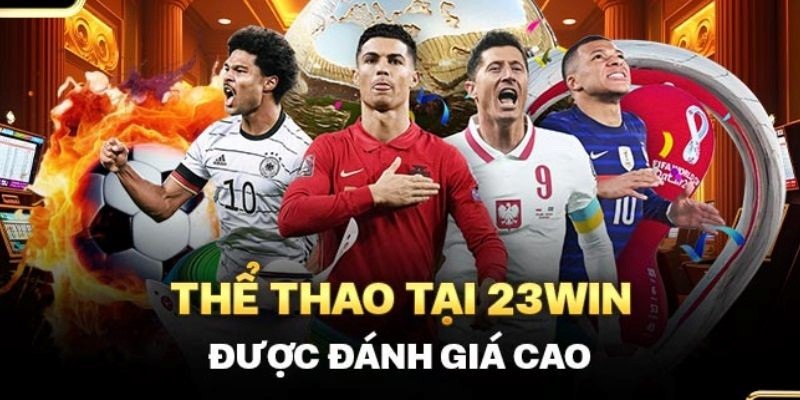 Thể thao 23win sở hữu siêu nhiều ưu điểm xịn sò