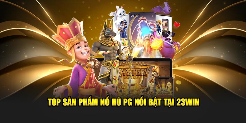 Top sản phẩm nổ hũ PG nổi bật tại 23win