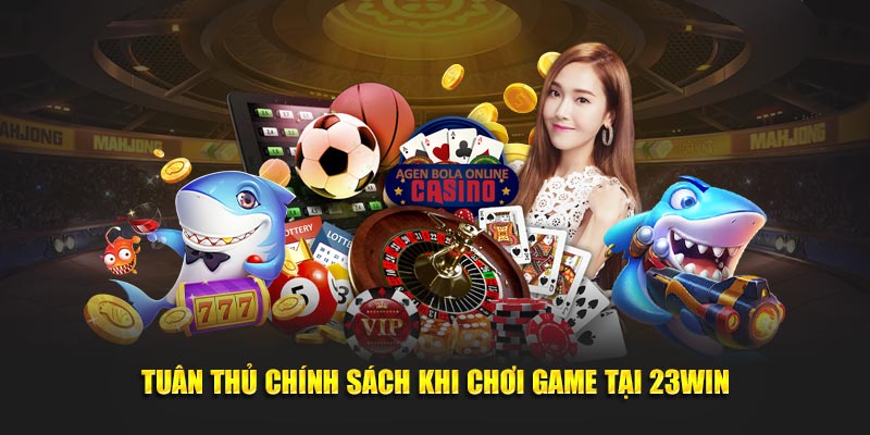 Tuân thủ chính sách khi chơi game tại 23Win